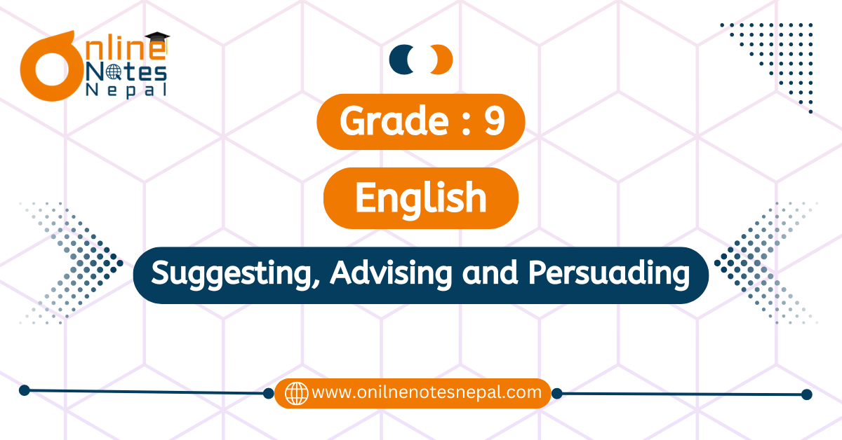 Unit 2: Suggesting, Advising and Persuading in Grade 9